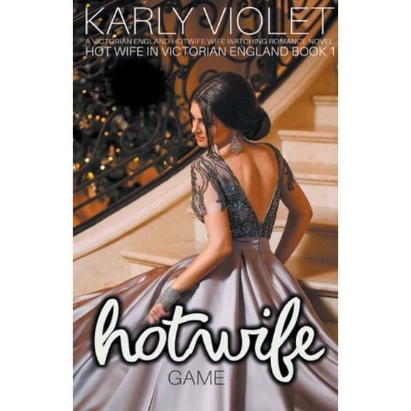 Hot Wife in Victorian England Hot Wife Game - A Victorian England Hotwife Wife Watching Romance Novel, Book 1, (Paperback)