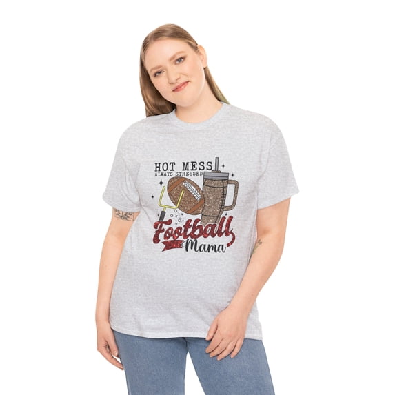 Hot mess always stressed football mama Sipper 4 mom gift Unisex Cotton Tee