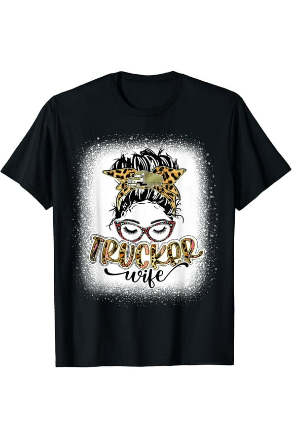 Hot trending Trucker Wife Life Messy Bun Bleached Women Mother'S Gift T-Shirt - Birthday Gifts