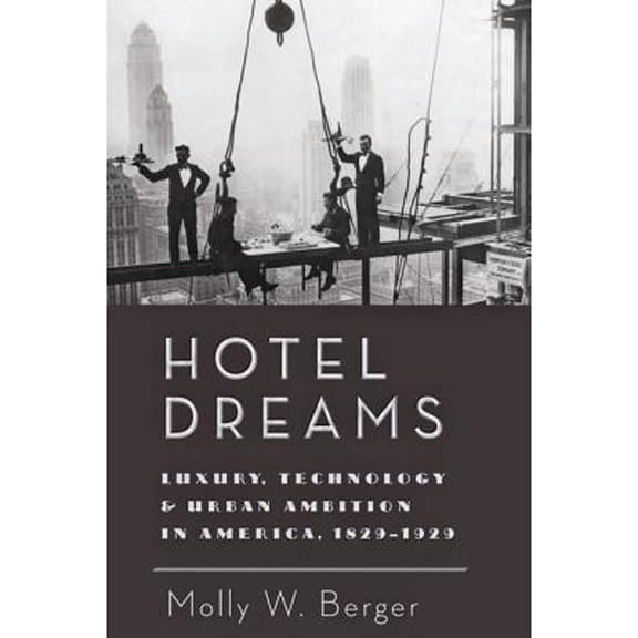 Pre-Owned Hotel Dreams: Luxury, Technology, and Urban Ambition in America, 1829-1929 (Paperback 9781421419923) by Molly W Berger