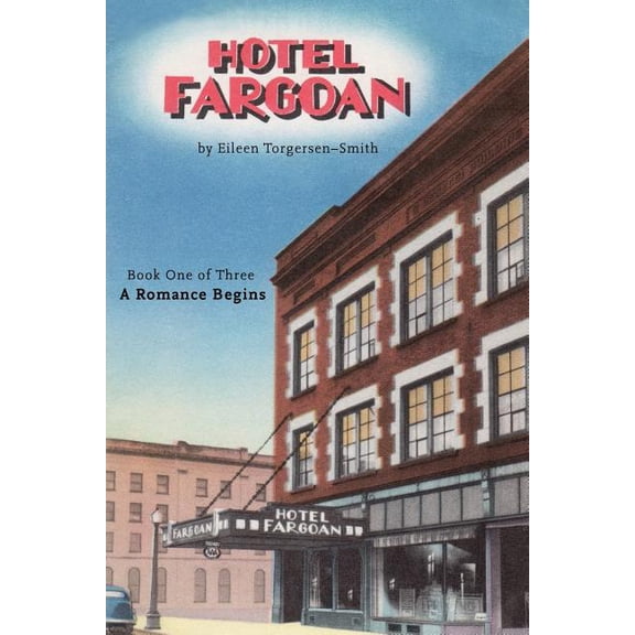 Hotel Fargoan: Part One of Three: A Romance Begins Paperback 1537004972 9781537004976 Ms Eileen Torgersen-Smith