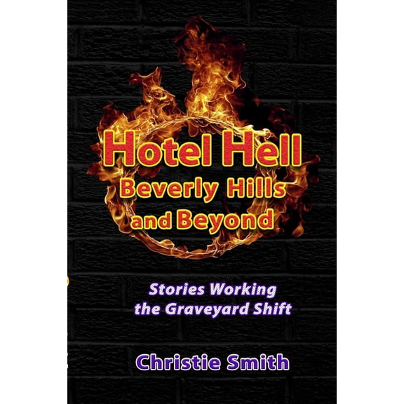 Hotel Hell Beverly Hills and Beyond: Stories Working the Graveyard Shift, (Paperback)