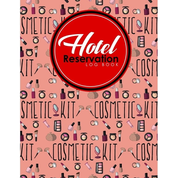 Hotel Reservation Log Books: Hotel Reservation Log Book: Booking Ledger, Reservation Book For Hotel, Hotel Guest Ledger, Reservation Plan, Cute Cosmetic Makeup Cover (Paperback)