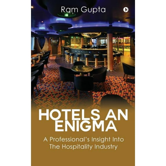 Hotels An Enigma: A Professional's Insight Into The Hospitality Industry, (Hardcover)