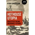 thumbnail image 1 of Hothouse Utopia: Dialectics Facing Unsavable Futures, (Paperback), 1 of 1