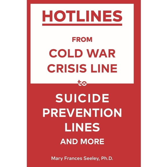 Hotlines: From Cold War Crisis Lines to Suicide Prevention Lines and More, (Paperback)