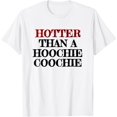 thumbnail image 1 of Hotter Than A Hoochie Coochie T-Shirt, 1 of 4