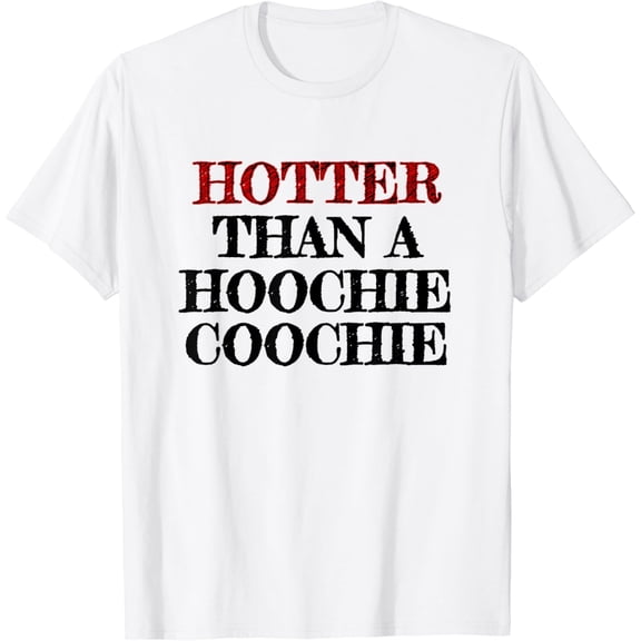 Hotter Than A Hoochie Coochie T-Shirt