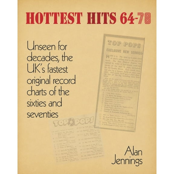 Hottest Hits 64-78 - Unseen for decades, the UK's fastest original record charts of the sixties and seventies, (Paperback)