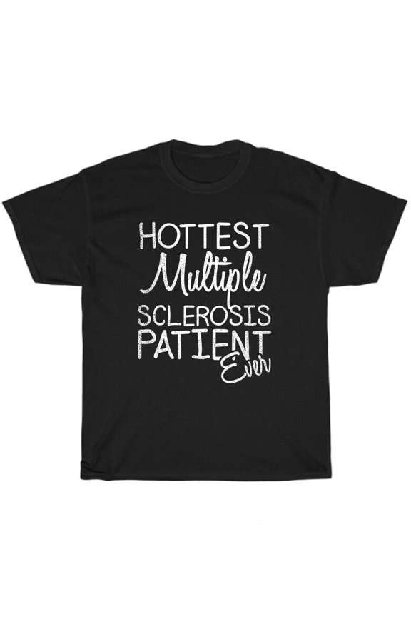 Hottest Multiple Sclerosis Patient Ever MS Awareness T-Shirt Unisex Tee Gift NEW