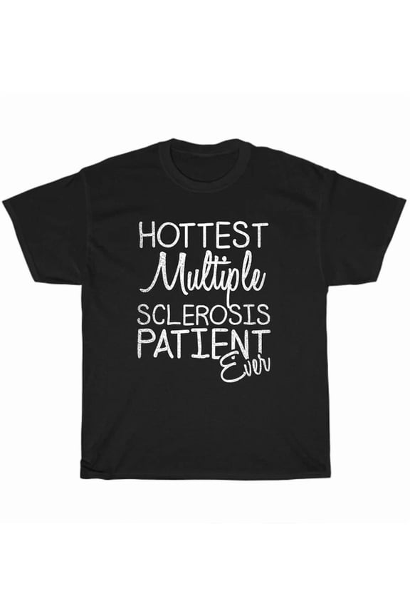 Hottest Multiple Sclerosis Patient Ever Ms Awareness T-Shirt Unisex Tee Gift New