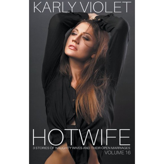 Hotwife: 3 Stories Of Naughty Wives And Their Open Marriages - Volume 16, (Paperback)