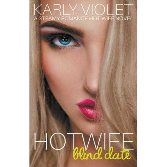 Hotwife Blind Date - A Steamy Romance Hot Wife Novel, (Paperback)