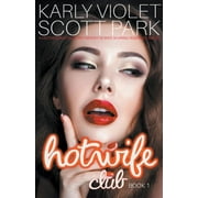 Hotwife Club Hotwife Club - A Hotwife Multiple Partner M F M Wife Sharing Romance Novel, Book 1, Paperback