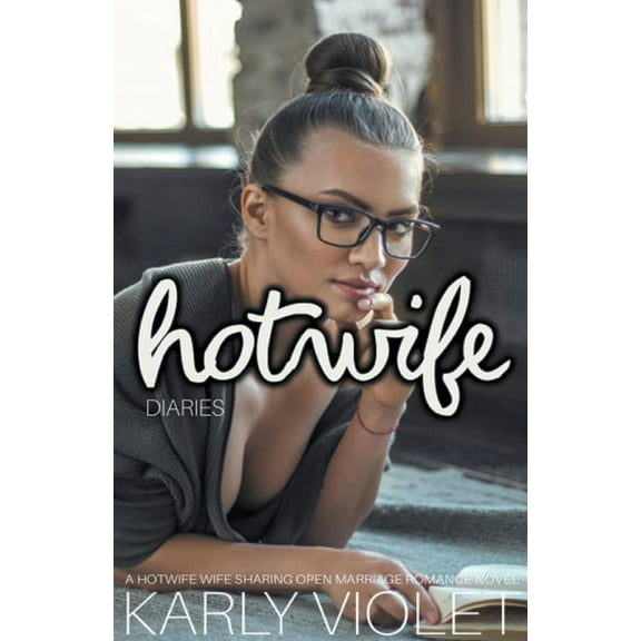 Hotwife Diaries - A Hotwife Wife Sharing Open Marriage Romance Novel, (Paperback)