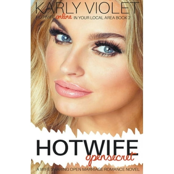Hotwife Online in Your Local Area! Hotwife Open Secret - A Wife Sharing Open Marriage Romance Novel, Book 2, (Paperback)