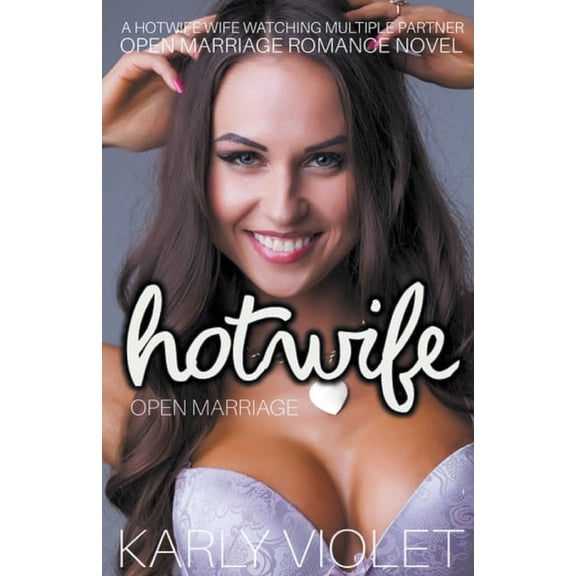 Hotwife Open Marriage - A Hotwife Wife watching Multiple Partner Open Marriage Romance Novel, (Paperback)