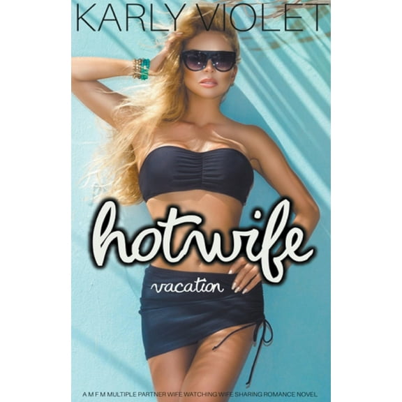 Hotwife Vacation - A M F M Multiple Partner Wife Watching Wife Sharing Romance Novel, (Paperback)