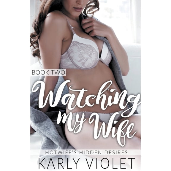 Hotwife's Hidden Desires: Watching My Wife Book Two, (Paperback)