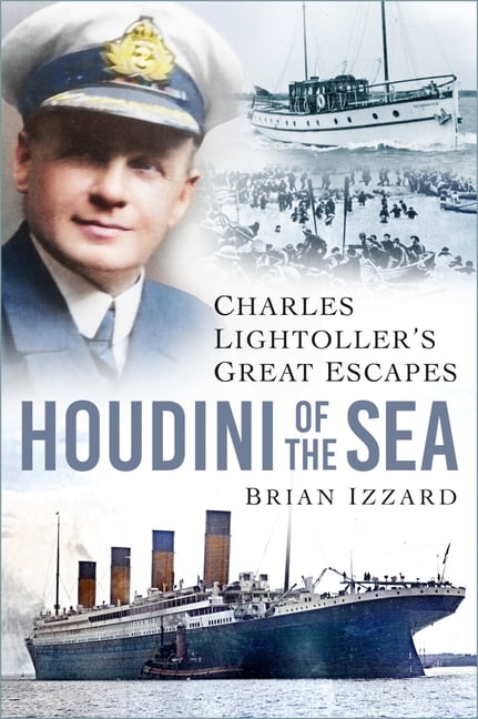 Houdini of the Sea: Charles Lightoller's Great Escapes, (Hardcover)