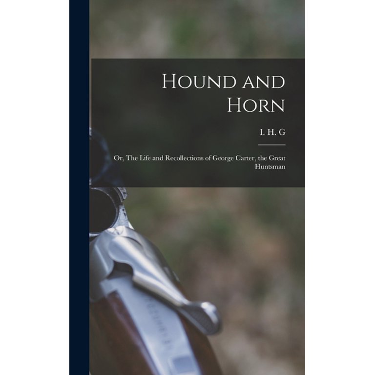 Hound and Horn : Or, The Life and Recollections of George Carter