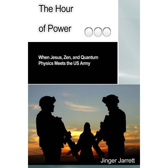 Hour of Power : When Jesus, Zen, and Quantum Physics Meet the Us Army