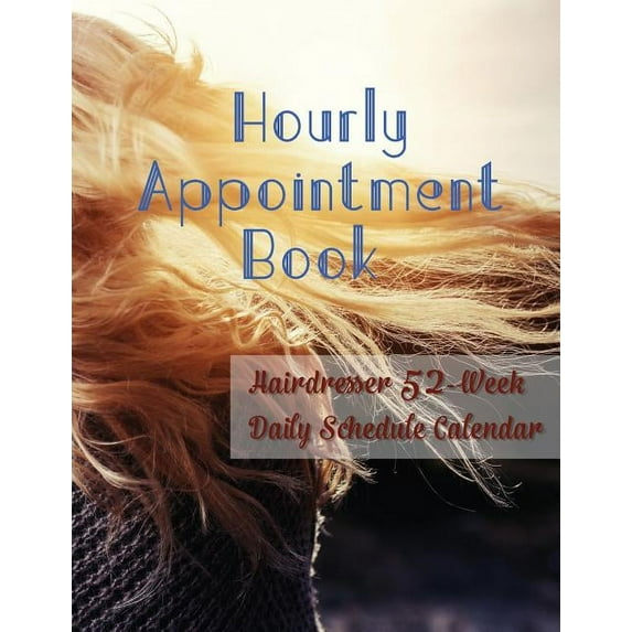Hourly Appointment Book: Hairdresser 52-Week Daily Schedule Calendar