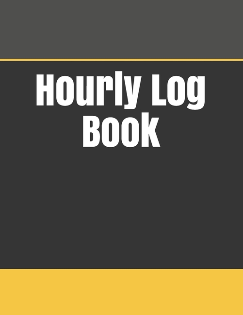 Hourly Log Book Daily Timesheet Keeper Work Hours Organizer Employee Hour Tracker Notebook