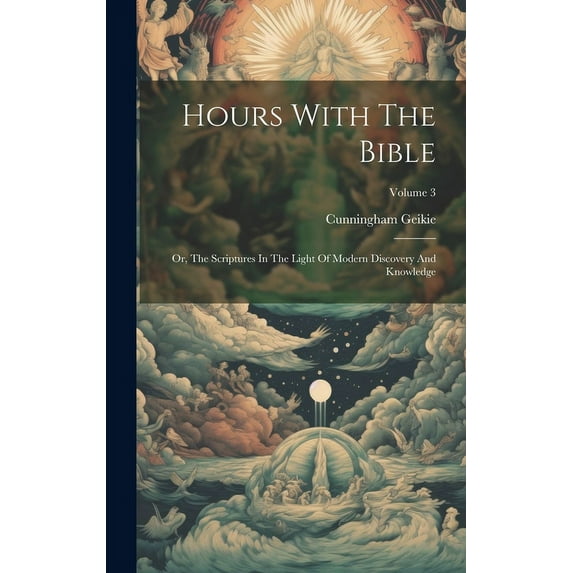 Hours With The Bible: Or, The Scriptures In The Light Of Modern Discovery And Knowledge; Volume 3 (Hardcover)