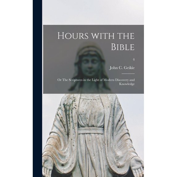 Hours With the Bible; or The Scriptures in the Light of Modern Discovery and Knowledge; 4 (Hardcover)