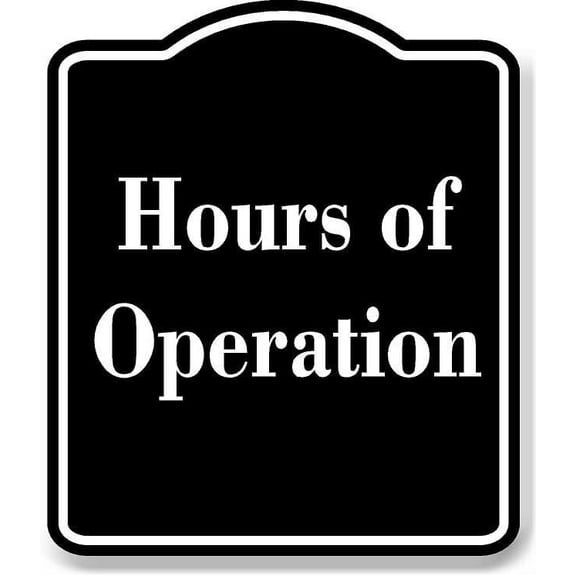 Hours of Operation BLACK Aluminum Composite Sign 15''x18''