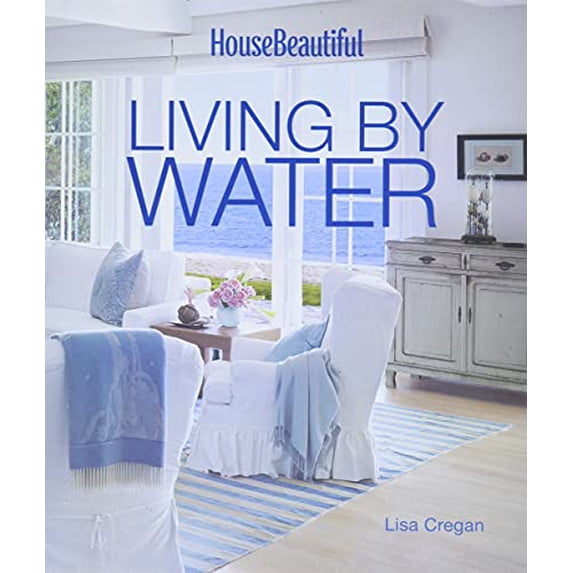 Pre-Owned House Beautiful Living by Water (Hardcover) 1618371169 9781618371164