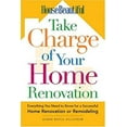 thumbnail image 1 of Pre-Owned House Beautiful Take Charge of Your Home Renovation: Everything You Need to Know for a Successful Home Renovation or Remodeling (Paperback) 1588164349 9781588164346, 1 of 1