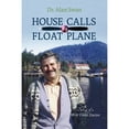 thumbnail image 1 of Pre-Owned House Calls by Float Plane: Stories of a West Coast Doctor (Paperback), 1 of 1