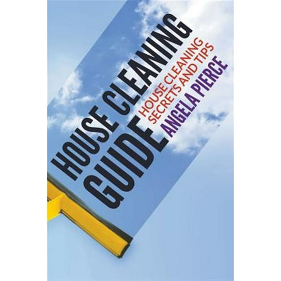 House Cleaning Guide: House Cleaning Secrets and Tips (Paperback)