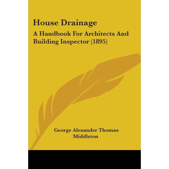 House Drainage : A Handbook For Architects And Building Inspector (1895) (Paperback)