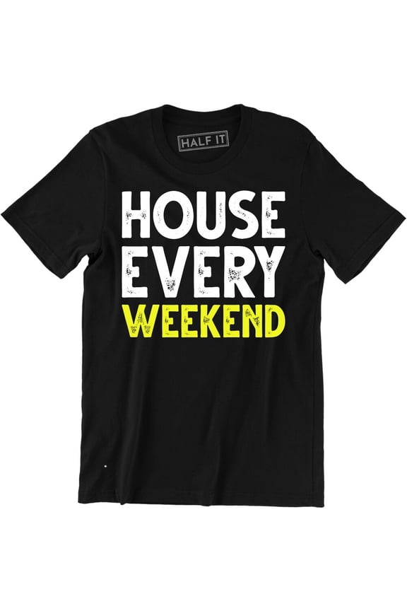 House Every Weekend Shirt Ibiza Dance Clubbing Festival Music Party Men'S Tee All Size S-5Xl