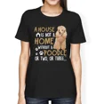 thumbnail image 1 of House Feels Home With Poodles Cute Pet Lover Heartwarming Quote Unisex T-Shirt up to size 5XL, 1 of 2