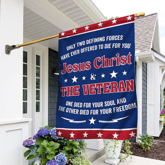 House Flag Veteran Only Two Defining Forces Jesus Christ & The Veteran Have Ever Offered To Die For You, Military, 28x40 POLE NOT INCLUDED