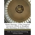 thumbnail image 1 of House Hearing, 113th Congress : Terrorist Attack in Benghazi: The Secretary of State's View (Paperback), 1 of 1