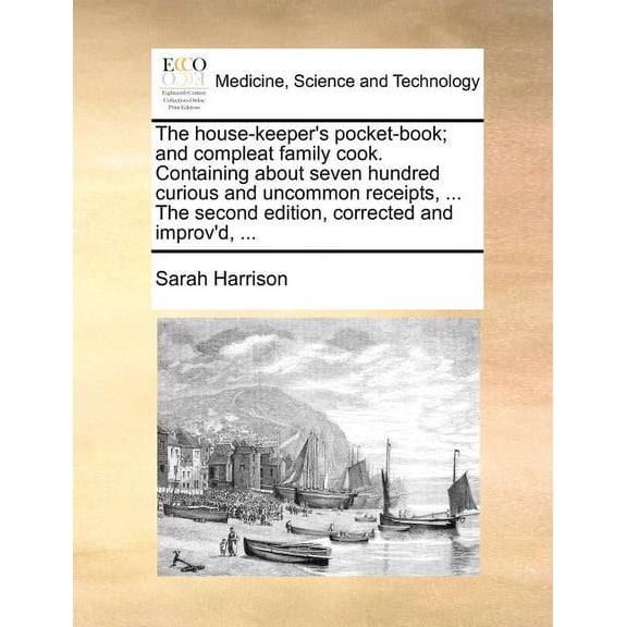 The house-keeper's pocket-book; and compleat family cook. Containing about seven hundred curious and uncommon receipts, , (Paperback)