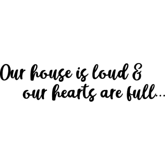 Our House is Loud & Our Hearts are Full... Living Room Family Wall Decal Decor Mural Quote Dining Room Wall Art Vinyl Wall Decal Words and Saying (36 x 9 inches)