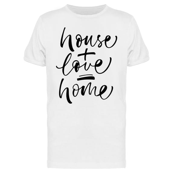House Love Home Quote Tee Men's -Image by Shutterstock