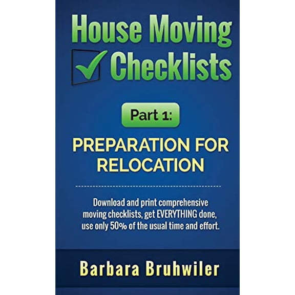 Pre-Owned House Moving Checklists, Part 1: Preparation for Relocation: Download and print comprehensive moving checklists, get EVERYTHING done, use only 50% of (Paperback) 1977828892 9781977828897