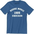 thumbnail image 1 of House Music 1985 Chicago Music Rock Famous for Musician Gifts for Artist Tee Shirt, 1 of 4