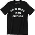thumbnail image 1 of House Music 1985 Chicago Music Rock Famous for Musician Gifts for Artist Tee Shirt, 1 of 4