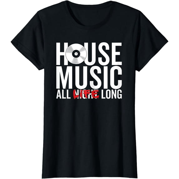 House Music All Life Long EDM DJ Gift T-Shirt