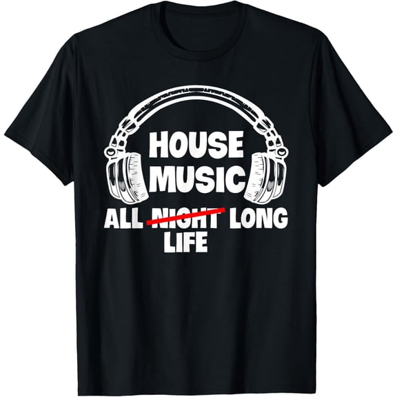 House Music All Life Long Electronic Dance Techno DJ EDM T-Shirt