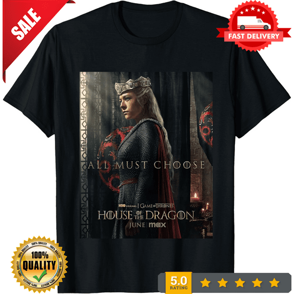 House Of The Dragon Season 2 All Must Choose Shirt, NEW TRENDING ITEM-TH70783