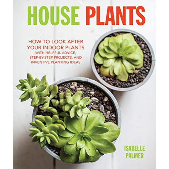 Pre-Owned House Plants: How to Look After Your Indoor Plants: With Helpful Advice, Step-By-Step Projects, and Inventive Planting Ideas (Hardcover) 1782493603 9781782493600